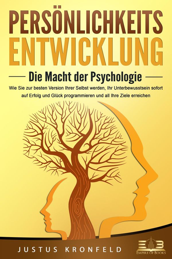 PERSÖNLICHKEITSENTWICKLUNG - Die Macht der Psychologie: Wie Sie zur...