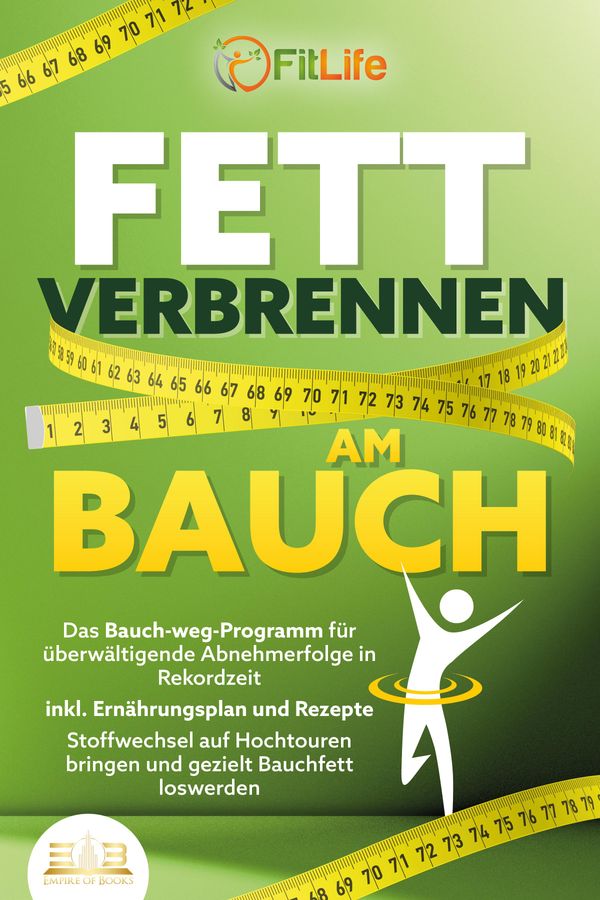 FETT VERBRENNEN AM BAUCH: Das Bauch-weg-Programm für überwältigende...