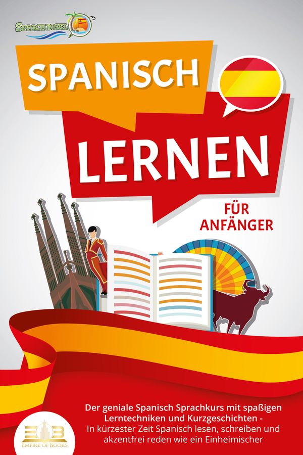 SPANISCH LERNEN FÜR ANFÄNGER: Der geniale Spanisch Sprachkurs mit s...