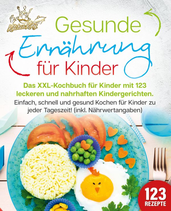 Gesunde Ernährung für Kinder: Das XXL-Kochbuch für Kinder mit 123 l...