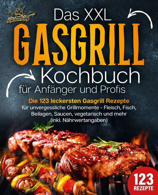 Das XXL Gasgrill Kochbuch für Anfänger & Profis: Die 123 leckersten...