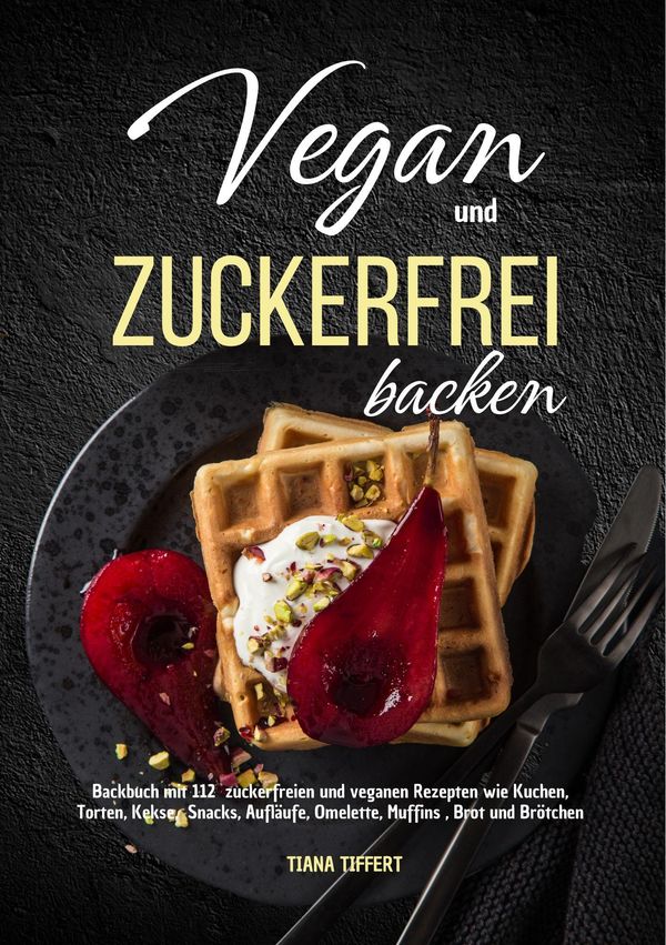 Vegan und Zuckerfrei backen - Tiana Tiffert (Buch)