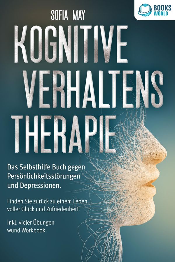 Kognitive Verhaltenstherapie: Das Selbsthilfe Buch gegen Persönlich...