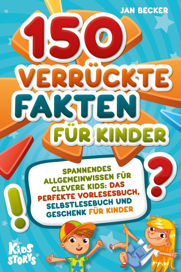 150 verrückte Fakten für Kinder - Spannendes Allgemeinwissen für cl...