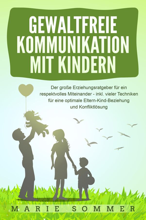GEWALTFREIE KOMMUNIKATION MIT KINDERN: Der große Erziehungsratgeber...