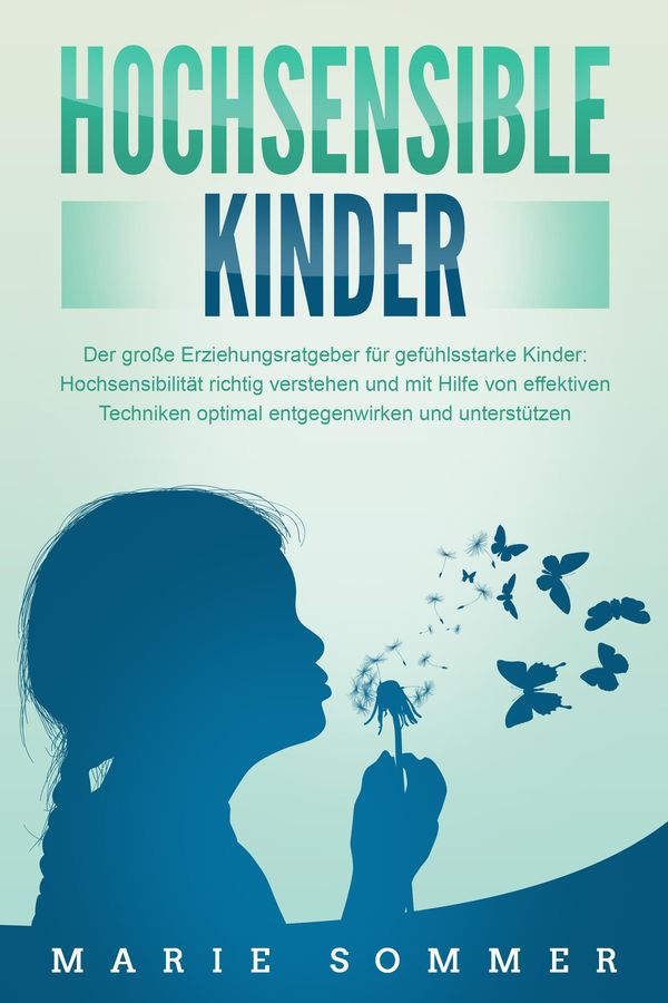 HOCHSENSIBLE KINDER - Der große Erziehungsratgeber für gefühlsstark...