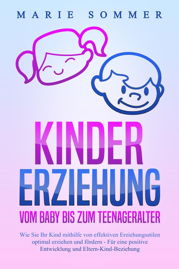 KINDERERZIEHUNG - Vom Baby bis zum Teenageralter: Wie Sie Ihr Kind ...