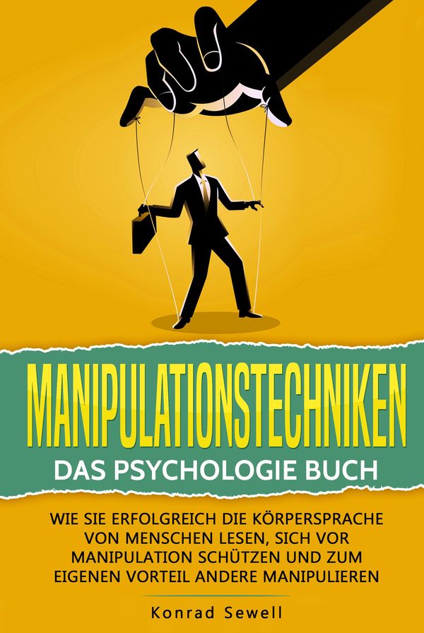 Manipulationstechniken: Das Psychologie Buch - Wie Sie erfolgreich ...