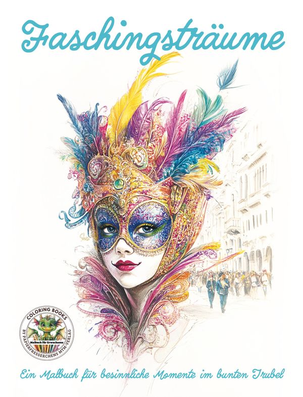 Faschingsträume - Ein Malbuch für besinnliche Momente im bunten Tru...