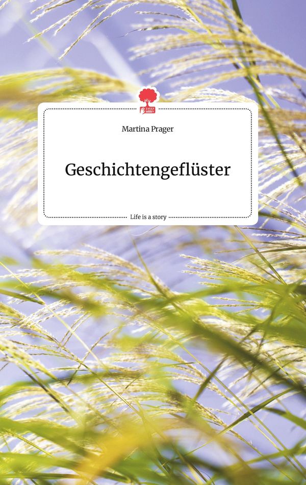 Geschichtengeflüster. Life is a Story - story.one - Martina Prager