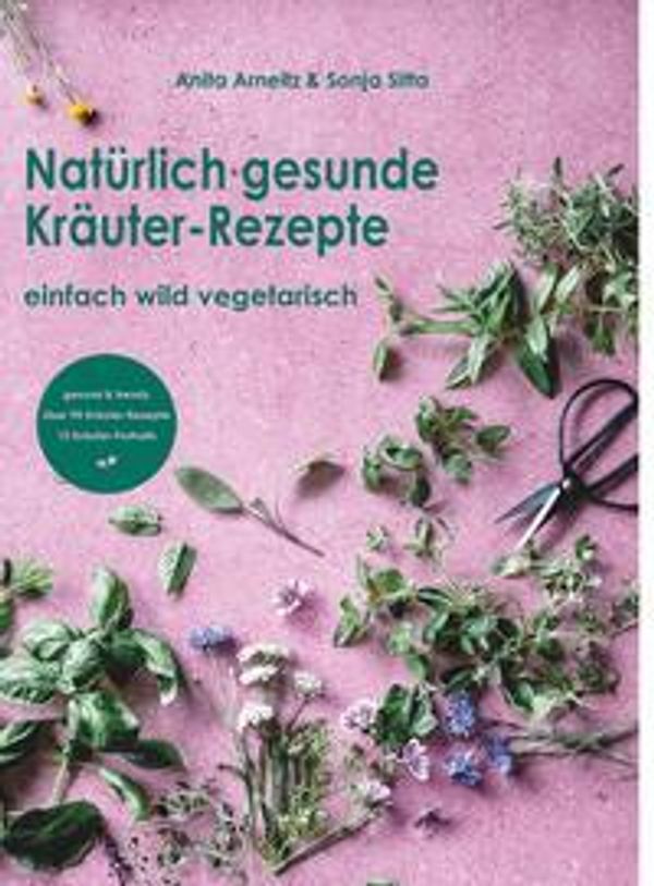 Natürlich gesunde Kräuter-Rezepte - Anita Arneitz (Buch)