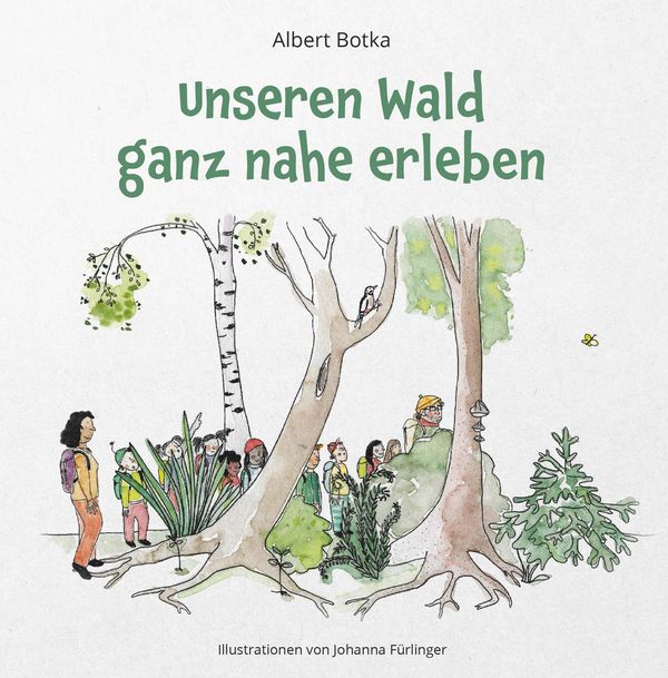 Unseren Wald ganz nahe erleben - Albert Botka (Buch)
