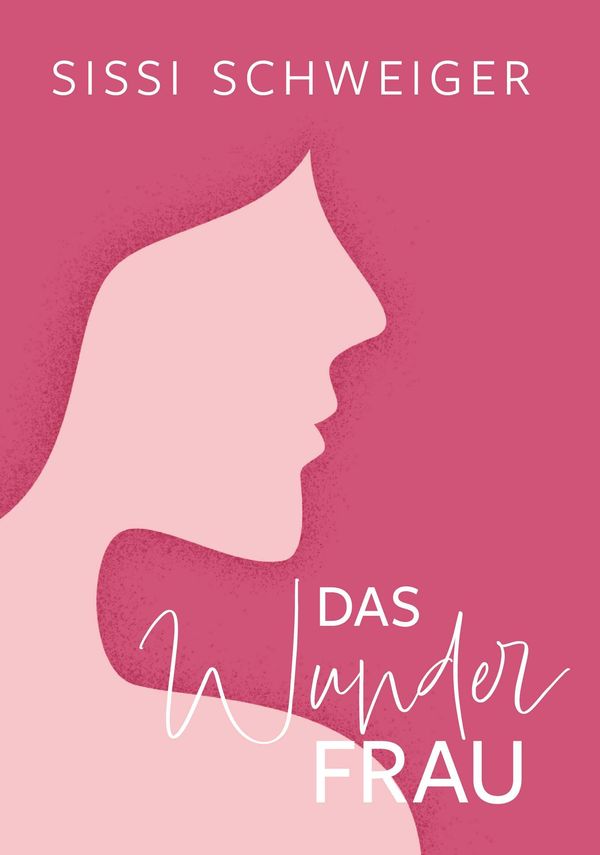 Das Wunder Frau - Sissi Schweiger (Buch)
