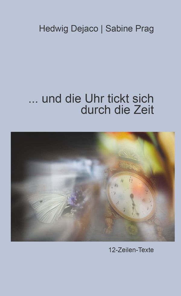 Und die Uhr tickt sich durch die Zeit - Hedwig Dejaco (Buch)