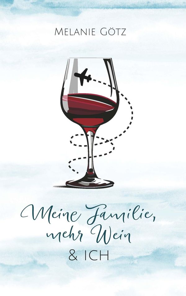 Meine Familie, mehr Wein & ich - Melanie Götz (Buch)