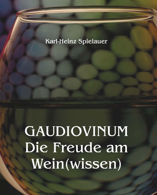 GAUDIOVINUM Die Freude am Wein(wissen) - Karl-Heinz Spielauer (Buch)