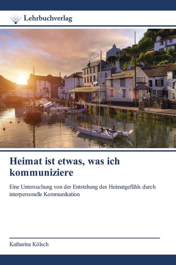 Heimat ist etwas, was ich kommuniziere - Katharina Kölsch (Buch)