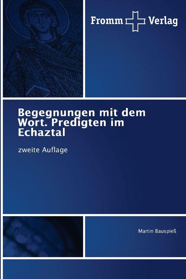 Begegnungen mit dem Wort. Predigten im Echaztal - Martin Bauspieß