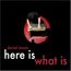 Here Is What Is (Digipack)