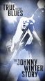 True To The Blues: The Johnny Winter Story