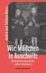 Wir, Mädchen in Auschwitz