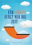 Für Stress fehlt mir die Zeit