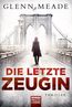 Meade, G: Die letzte Zeugin