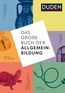 Das große Buch der Allgemeinbildung. Grundwissen von A bis Z. Standardwerk von Geschichte und Wirtschaft bis Mathematik und Technik