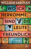 Saroyan, W: Wo ich herkomme, sind die Leute freundlich