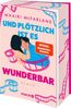 Und plötzlich ist es wunderbar