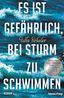 Scheler, U: Es ist gefährlich, bei Sturm zu schwimmen