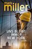 Miller, M: Uns bleibt immer New York