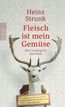Strunk, H: Fleisch ist mein Gemüse