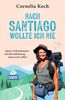 Nach Santiago wollte ich nie