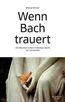 Wenn Bach trauert