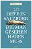 Lohs, C: 111 Orte in Salzburg, die man gesehen haben muss