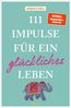 Gill, A: 111 Impulse für ein glückliches Leben