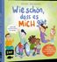 Wie schön, dass es MICH gibt