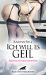 Rice, K: Ich will es geil | Erotische Geschichten