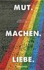 Nessensohn, H: Mut. Machen. Liebe