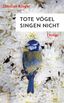 Klinger, C: Tote Vögel singen nicht