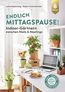 Endlich Mittagspause! Indoor-Gärtnern zwischen Mails und Meetings mit Pflücksalat, Sprossen & Co.