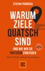 Warum Ziele Quatsch sind - und wie wir sie trotzdem erreichen
