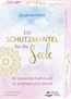 Ein Schutzmantel für die Seele- 40 stärkende Kraftrituale für jederzeit und überall