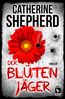 Der Blütenjäger: Thriller