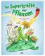 Die Superkräfte der Pflanzen