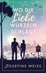 Wo die Liebe Wurzeln schlägt (Liebesroman)