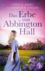 Das Erbe von Abbington Hall | Ein geheimnisvoller Liebesroman voller Schicksal und dunklen Schatten der Vergangenheit