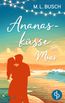 Ananasküsse am Meer | Grumpy x Sunshine Wholesome Liebesroman mit Happy End